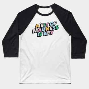 A bit of madness is key - Positive Vibes Motivation Quote Baseball T-Shirt